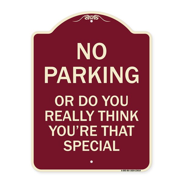 Signmission No Parking or Do You Really Think You Are That Special Heavy-Gauge Alum, 24" x 18", BU-1824-23614 A-DES-BU-1824-23614 - main
